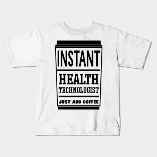 Instant health technologist, just add coffee Kids T-Shirt